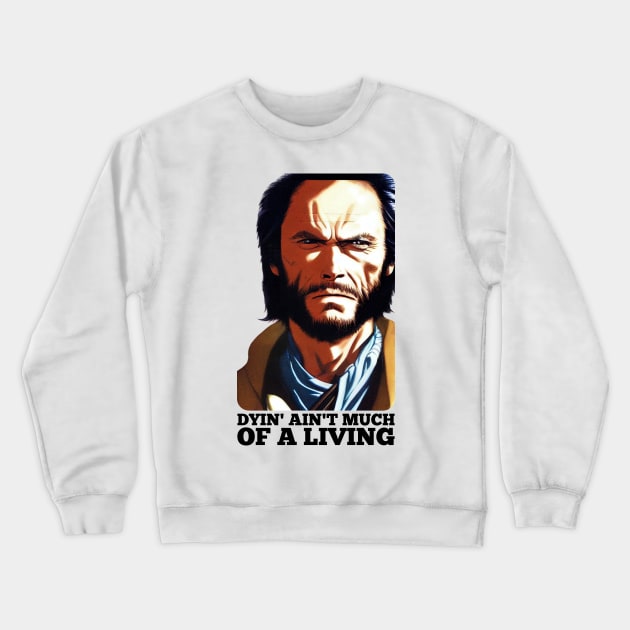 Dyin' aint much of a living, Josey Wales Crewneck Sweatshirt by Teessential